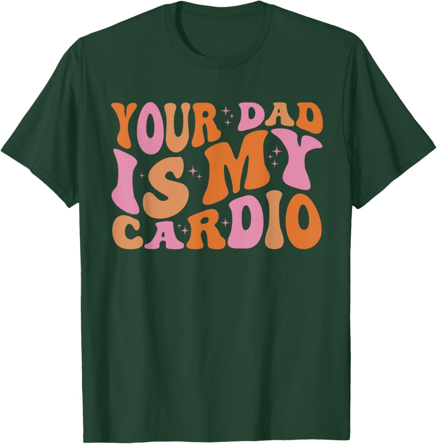Your Dad Is My Cardio Gym Father's Day T-Shirt - T-Shirt | Forest