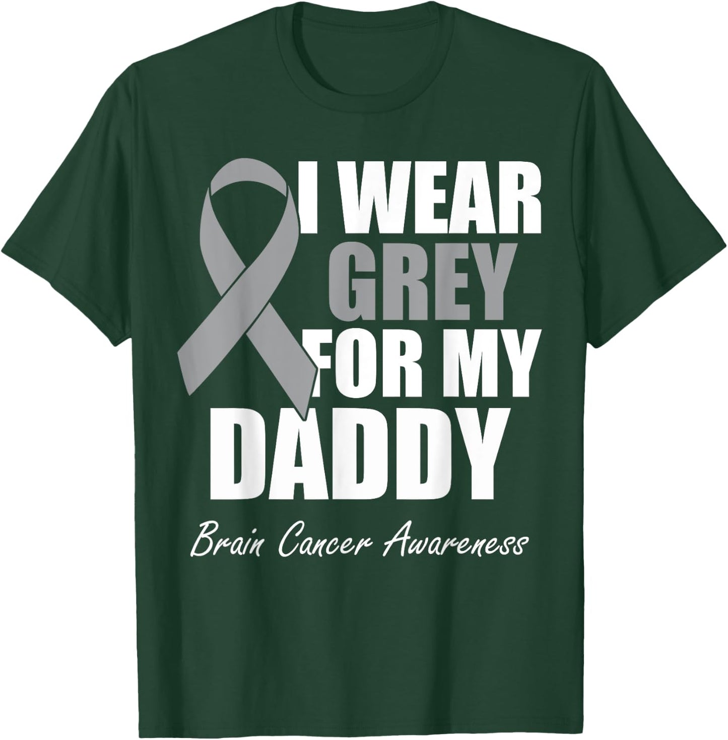 I Wear Grey For My Daddy Brain Cancer Awareness T-Shirt - T-Shirt | Forest