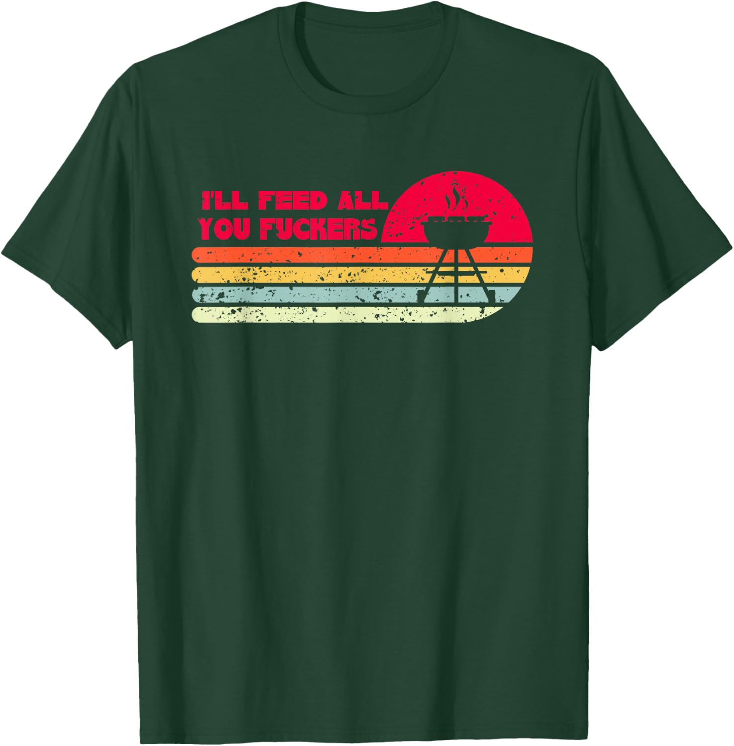 BBQ Dad Joke I'll Feed All You Fuckers Barbecue Cookout Chef T-Shirt - T-Shirt | Forest