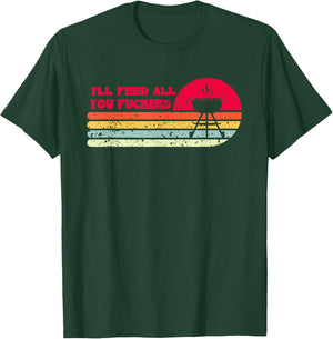 BBQ Dad Joke I'll Feed All You Fuckers Barbecue Cookout Chef T-Shirt - T-Shirt | Forest