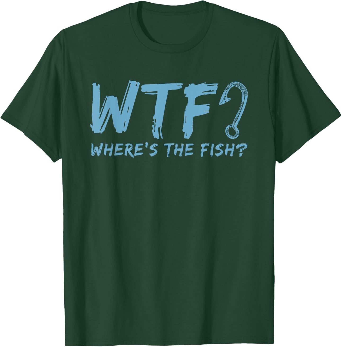 WTF Where's The Fish Gift Funny Fishing Quote Fishing T-Shirt - T-Shirt | Forest