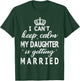 I Can't Keep Calm My Daughter Is Getting Married Happy Marry T-Shirt - T-Shirt | Forest