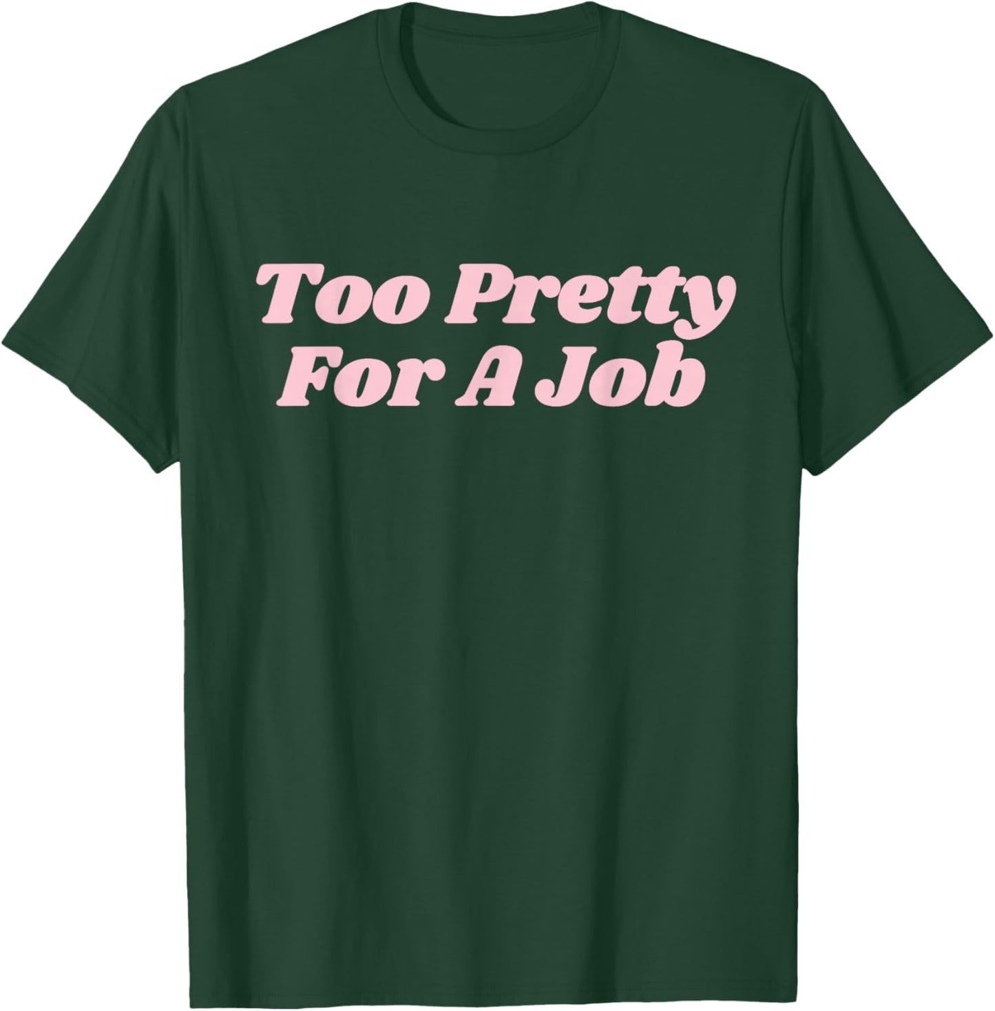 Too Pretty For A Job Funny Diva Y2K T-Shirt - T-Shirt | Forest