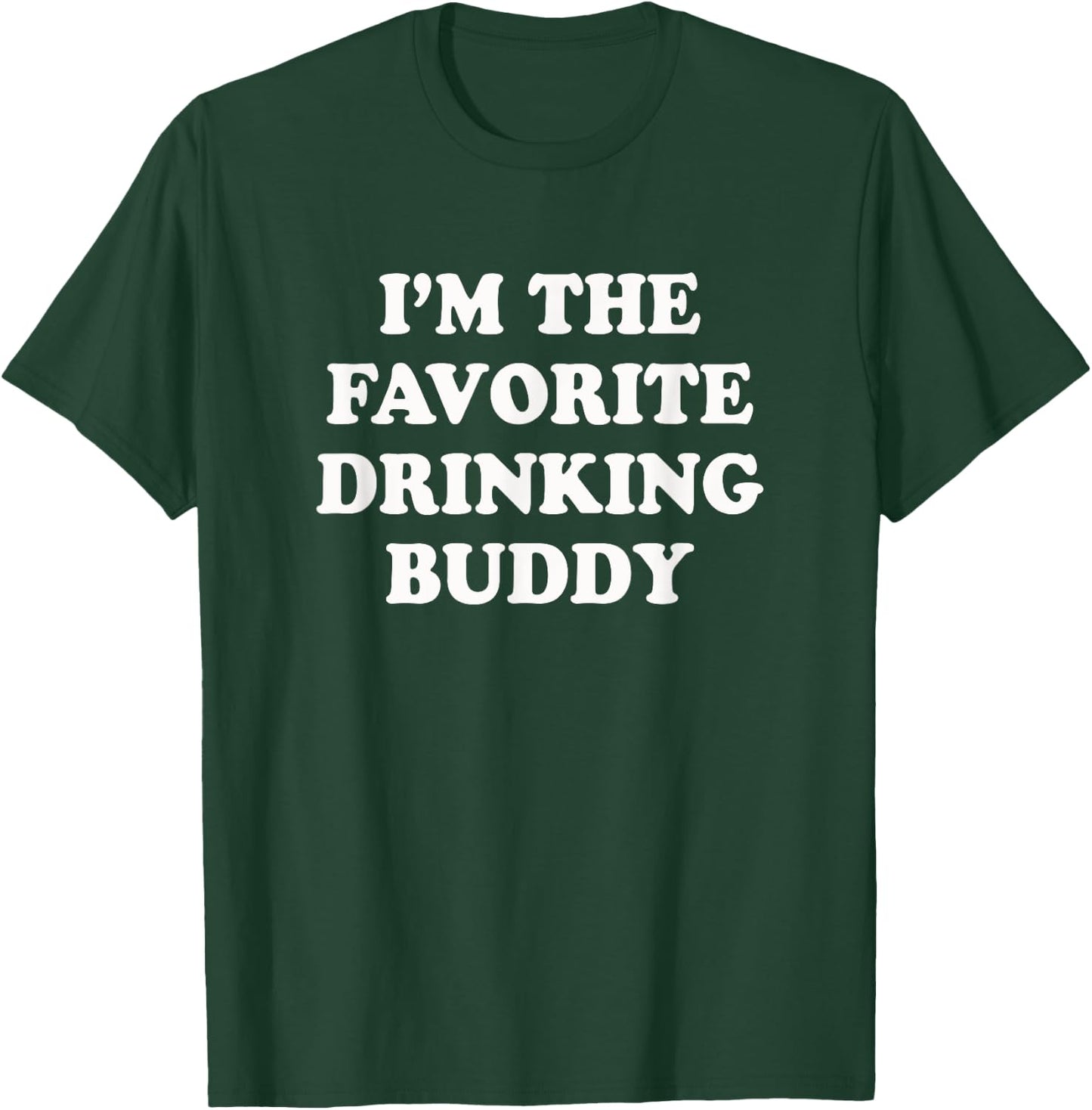 I'm the favorite drinking buddy | Funny whiskey beer wine T-Shirt - T-Shirt | Forest