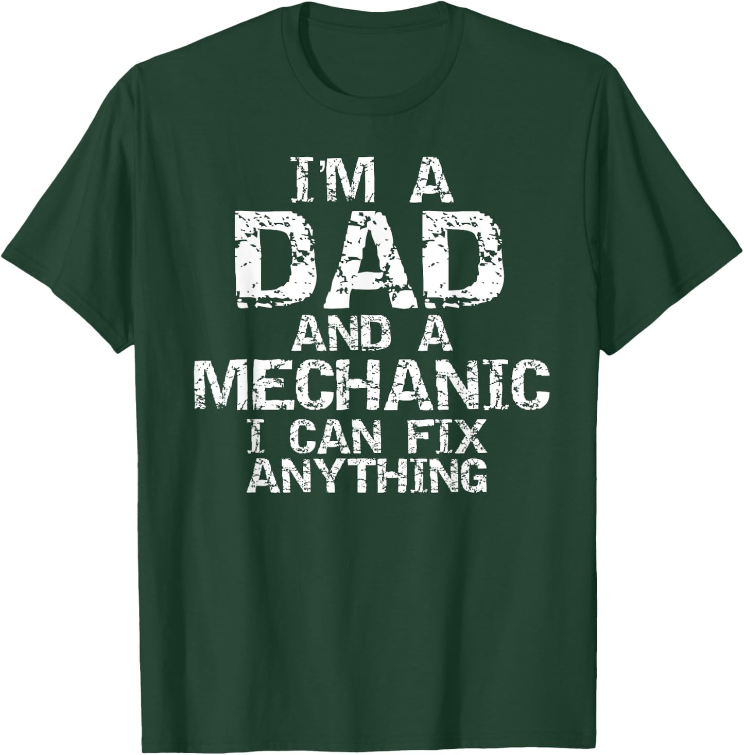 Fathers Day Gift I'm a Dad and a Mechanic I Can Fix Anything T-Shirt - T-Shirt | Forest
