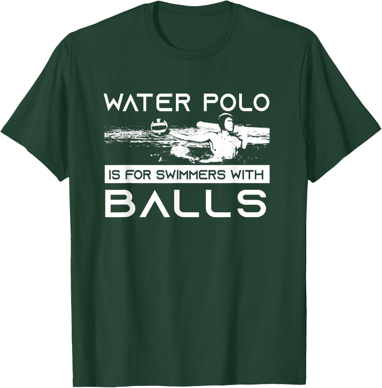 Water Polo Is For Swimmers With Balls | Aggressive Player T-Shirt - T-Shirt | Forest