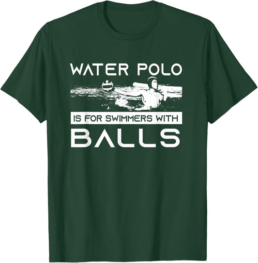 Water Polo Is For Swimmers With Balls | Aggressive Player T-Shirt - T-Shirt | Forest