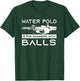 Water Polo Is For Swimmers With Balls | Aggressive Player T-Shirt - T-Shirt | Forest