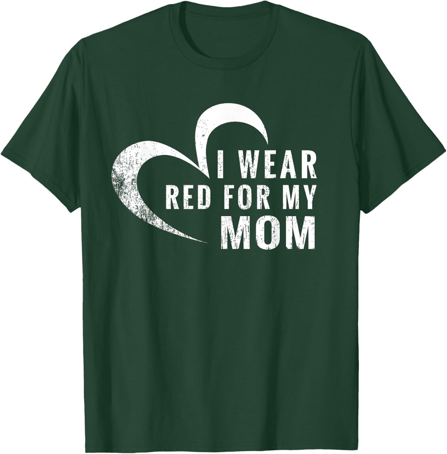 I Wear Red For My Mom Heart Disease Awareness Support Gift T-Shirt - T-Shirt | Forest