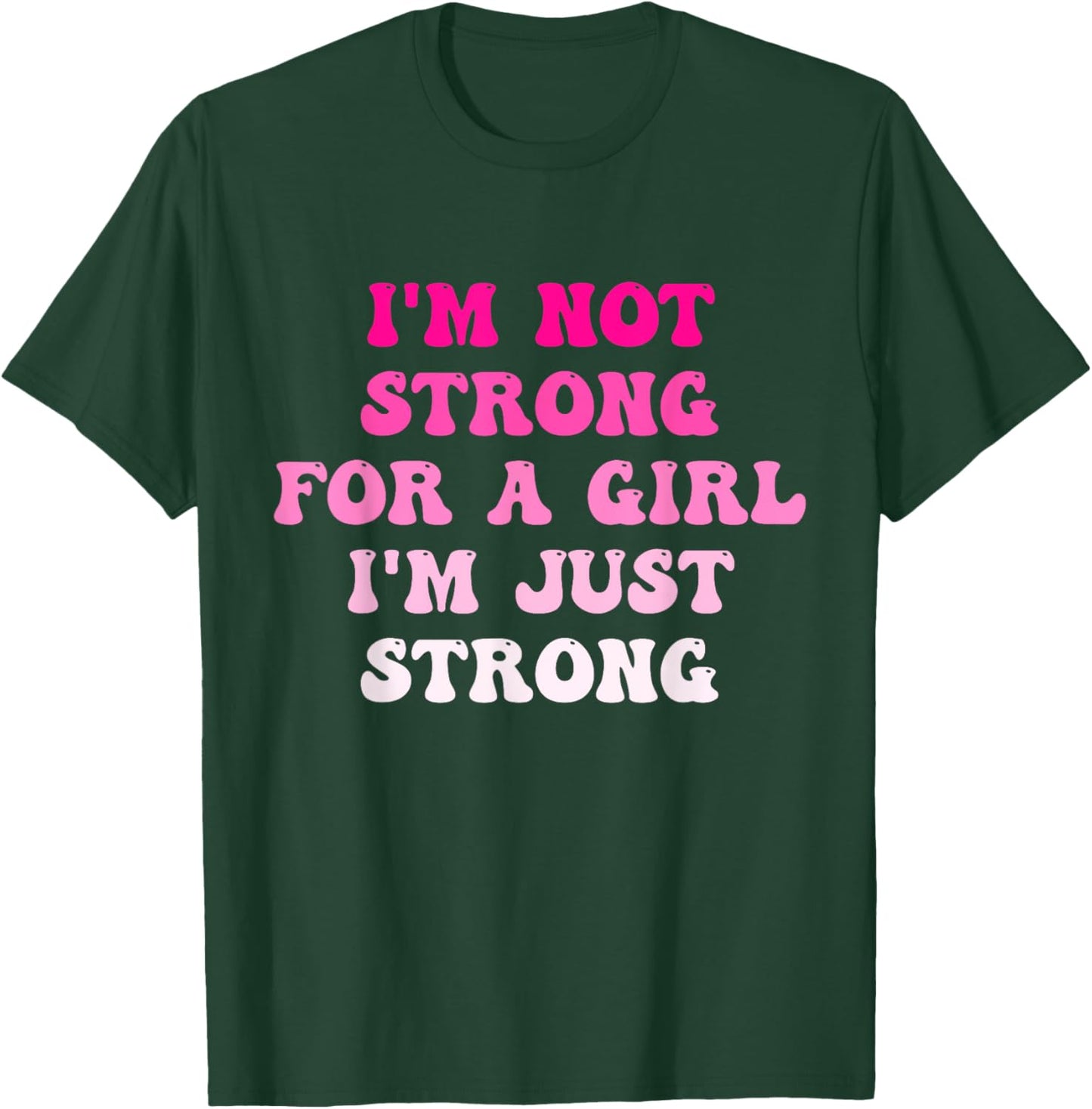 I'm Not Strong For A Girl I'm Just Strong T-Shirt - T-Shirt | Forest