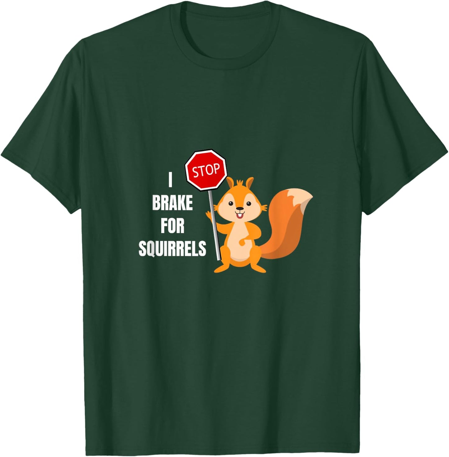 Funny Cute I Brake For Squirrels Design T-Shirt - T-Shirt | Forest