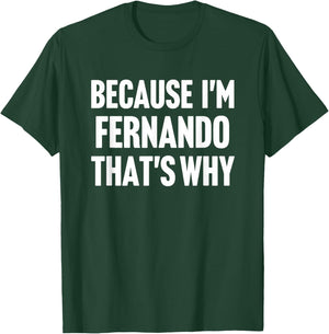 Because I'm Fernando That's Why Am Personalized Name T-Shirt - T-Shirt | Forest