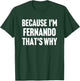 Because I'm Fernando That's Why Am Personalized Name T-Shirt - T-Shirt | Forest