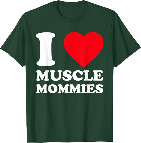 I Love Muscle Mommies Funny I Heart Muscle Mommy T-Shirt - T-Shirt | Forest