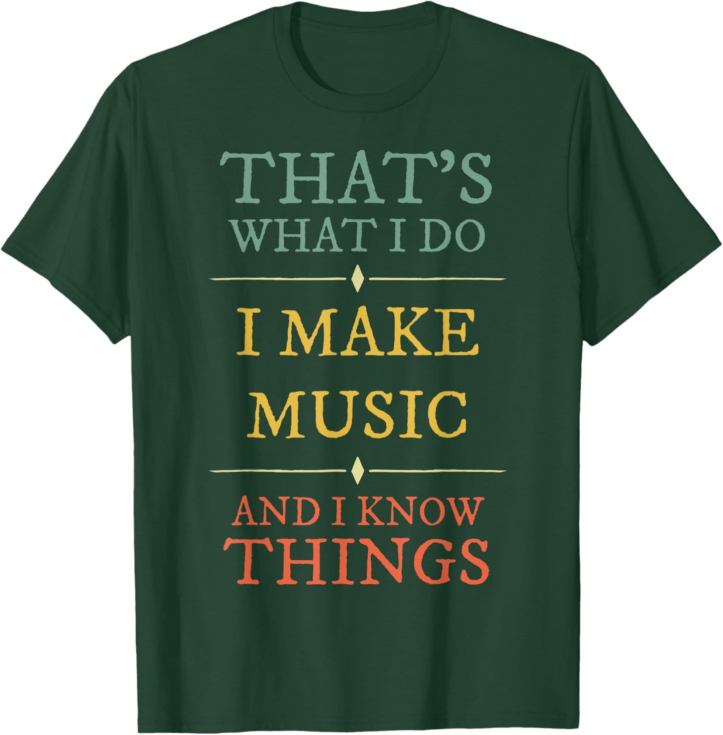 I Make Music I Know Things Shirt Musician Gift T-Shirt - T-Shirt | Forest
