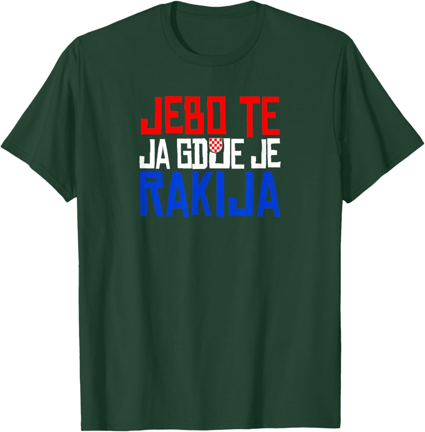 JEBO TE JA GDJE JE RAKIJA Funny Croatia T-Shirt - T-Shirt | Forest