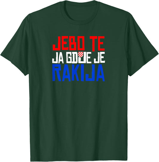 JEBO TE JA GDJE JE RAKIJA Funny Croatia T-Shirt - T-Shirt | Forest