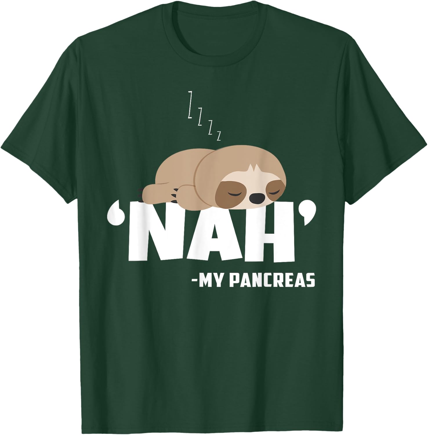 Nah My Pancreas Funny Sloth Diabetes awareness Type 1 T1D T-Shirt - T-Shirt | Forest