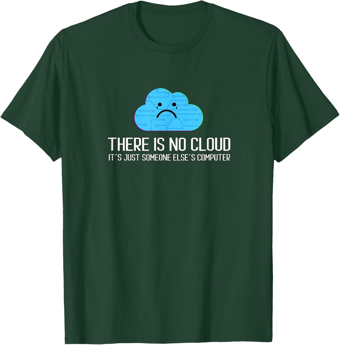 There is no cloud It´s Just Someone Else´s Computer T-Shirt - T-Shirt | Forest