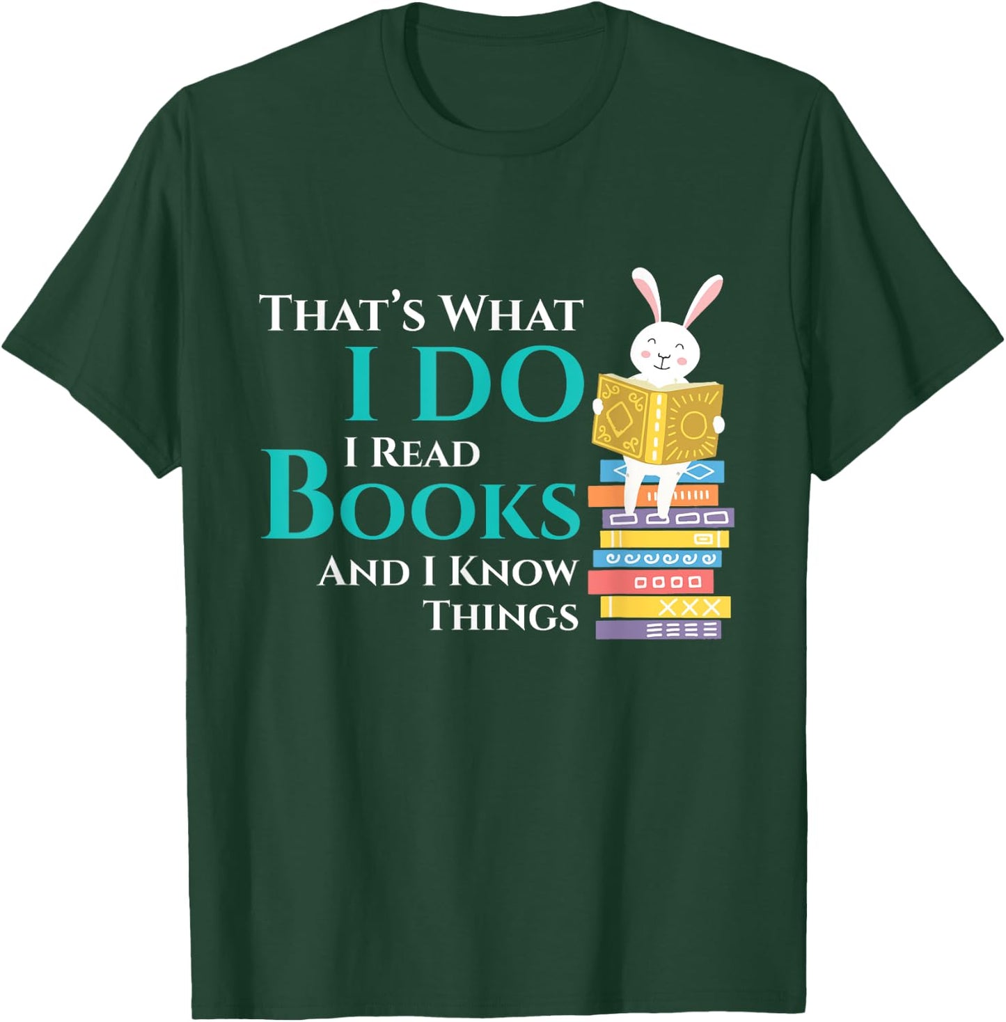 Thats What I Do I Read Books And I Know Things - Book Reader T-Shirt - T-Shirt | Forest