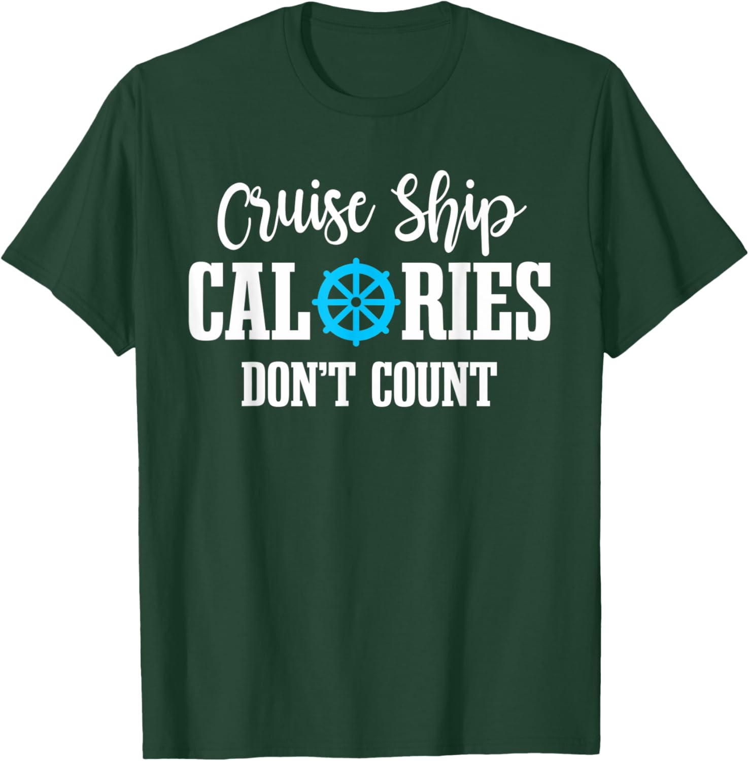 Cruising Vacation Tourist Cruise Ship Calories Don't Count T-Shirt - T-Shirt | Forest