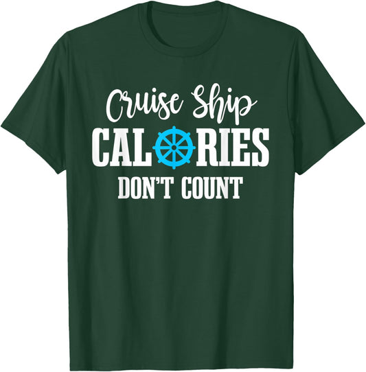 Cruising Vacation Tourist Cruise Ship Calories Don't Count T-Shirt - T-Shirt | Forest