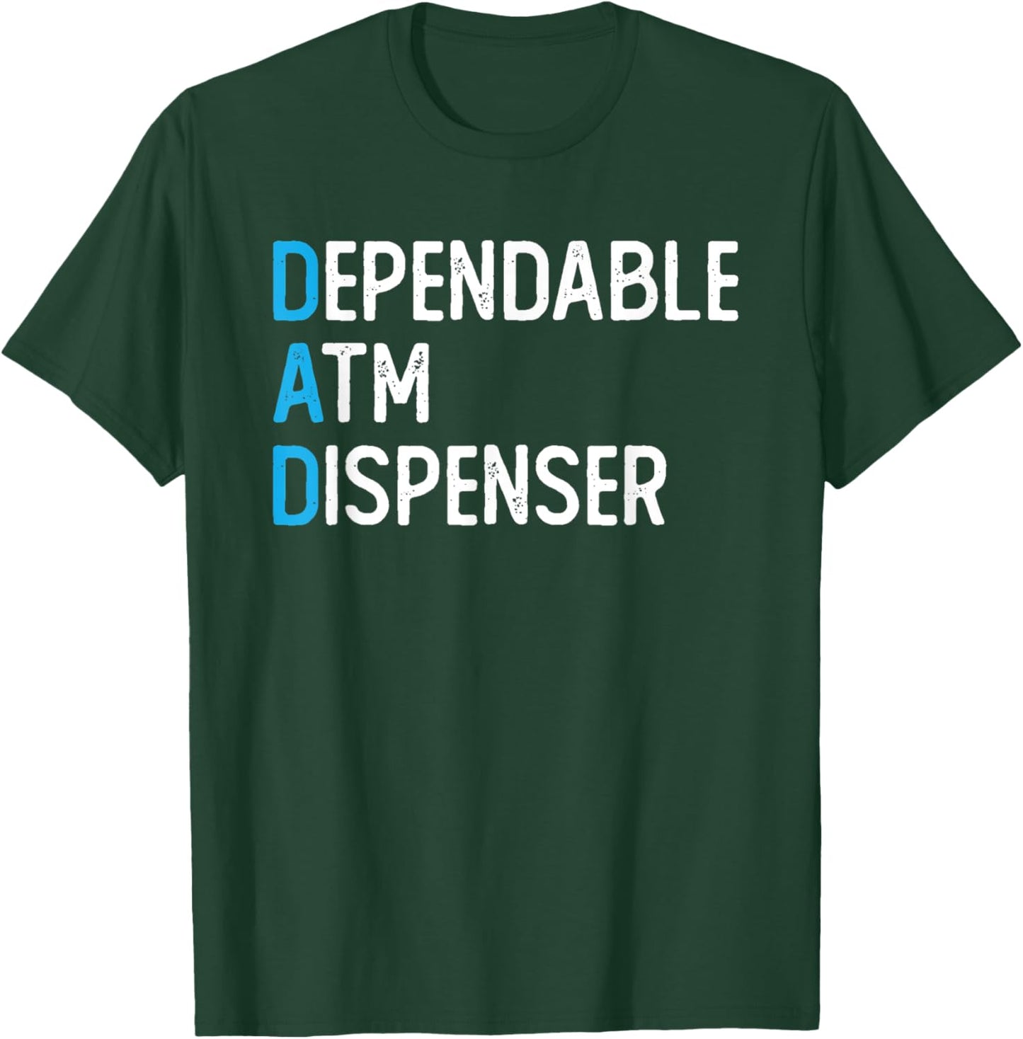 DAD Dependable ATM Dispenser ATM Machine Dad Father's Day T-Shirt - T-Shirt | Forest