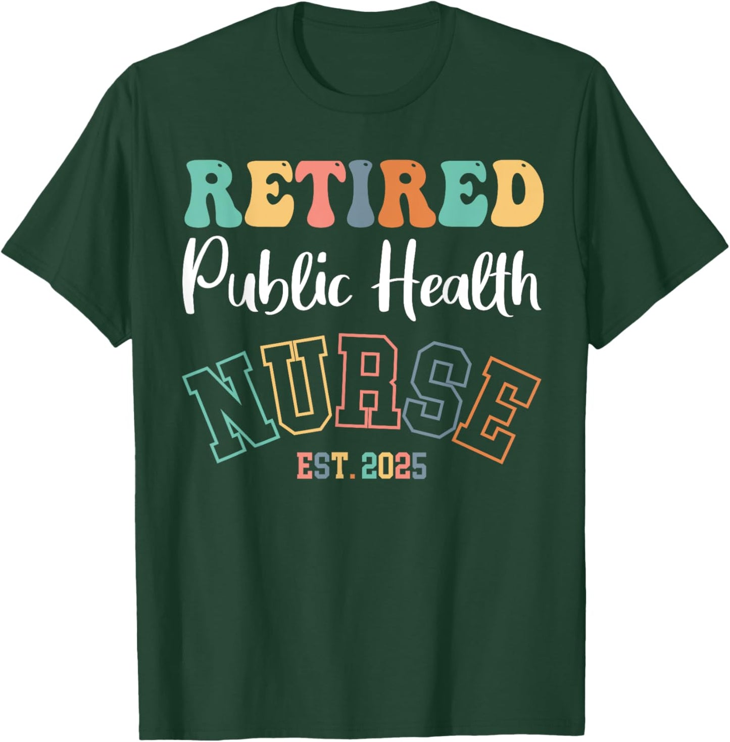 Retired Public Health Nurse 2025 Nurse Retirement T-Shirt - T-Shirt | Forest