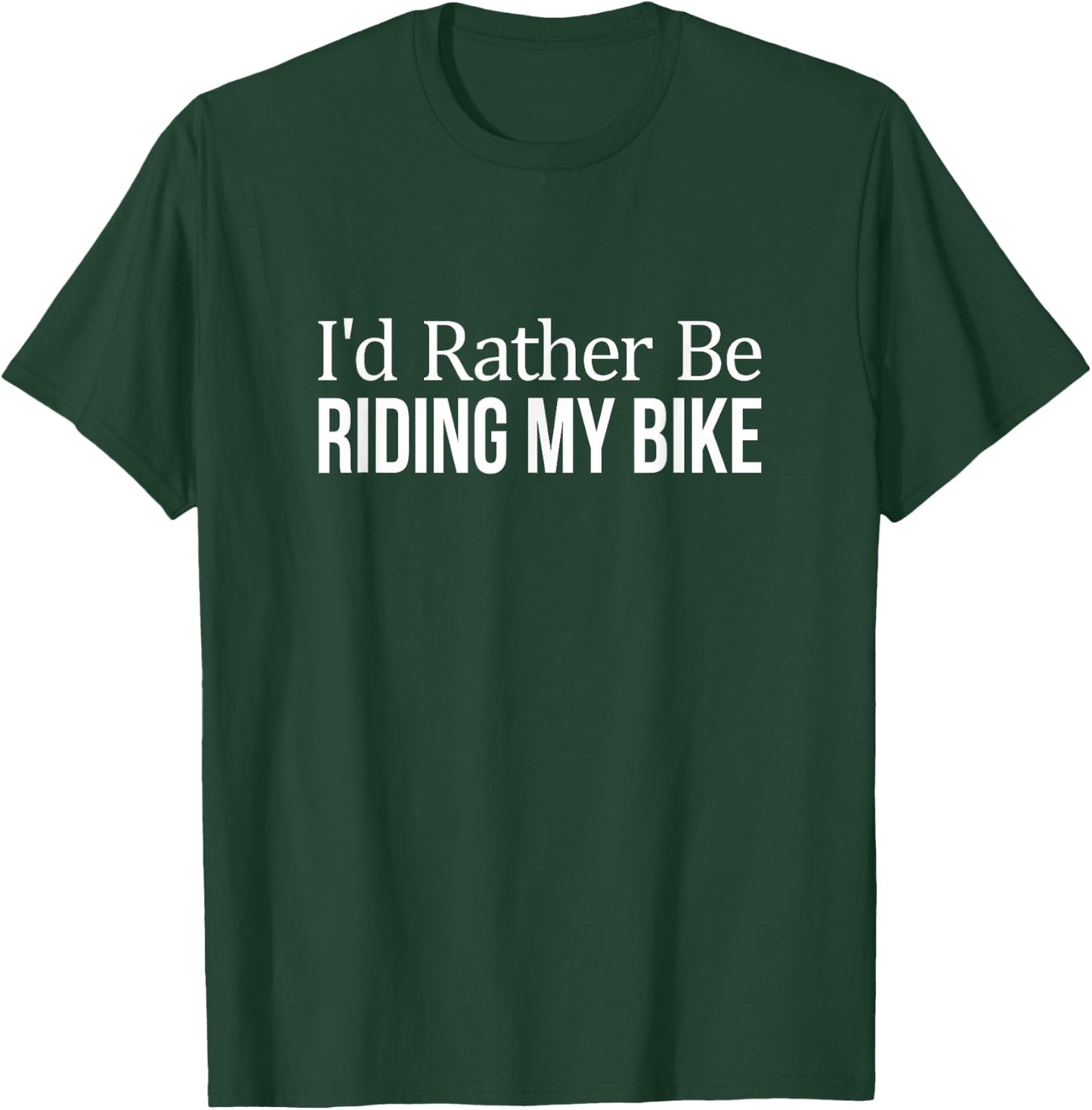 I'd Rather Be Riding My Bike T-Shirt - T-Shirt | Forest