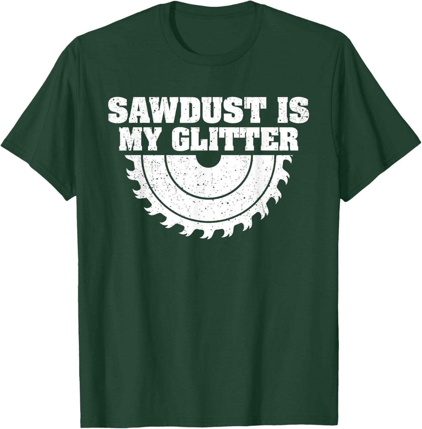 Sawdust Glitter Funny Woodworking Carpentry T-Shirt - T-Shirt | Forest