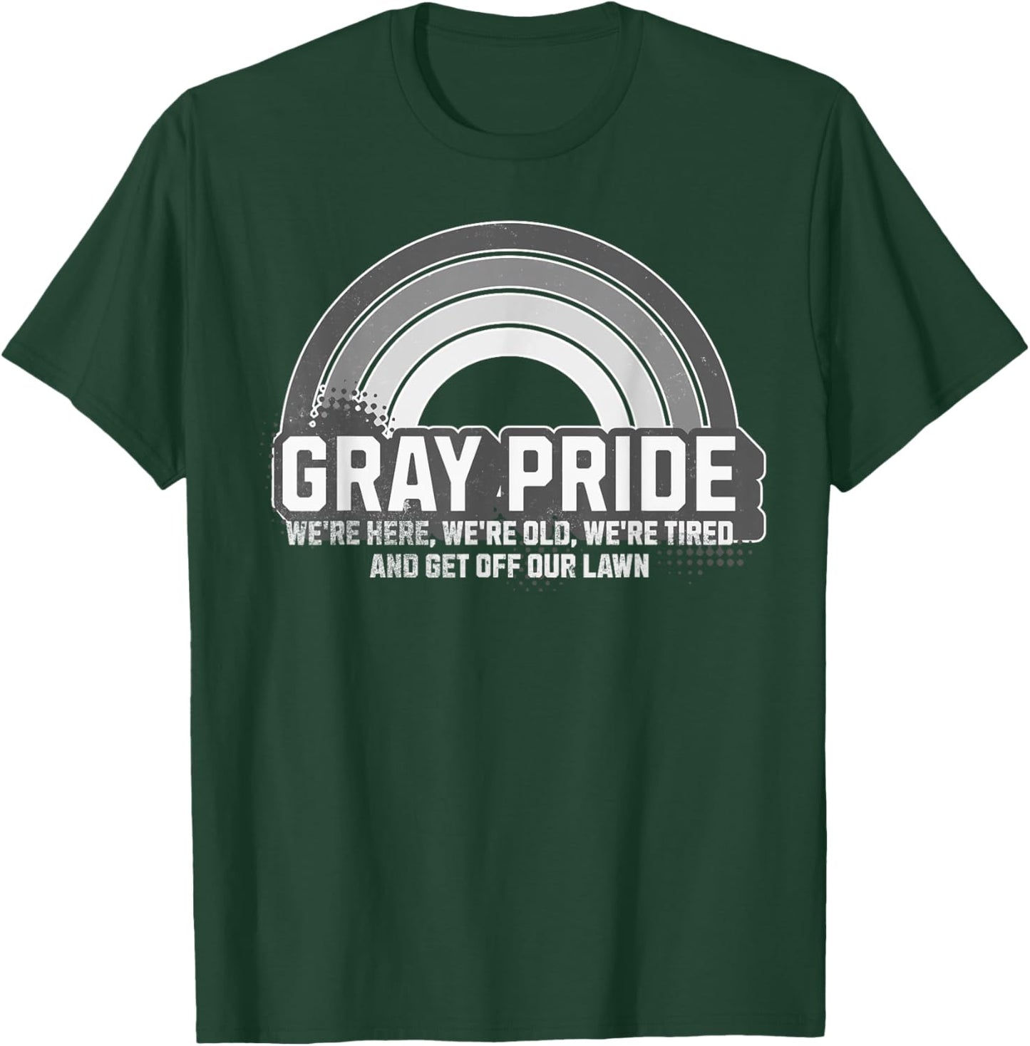 Gray Pride We're Here We're Old And Get Off Our Lawn T-Shirt - T-Shirt | Forest