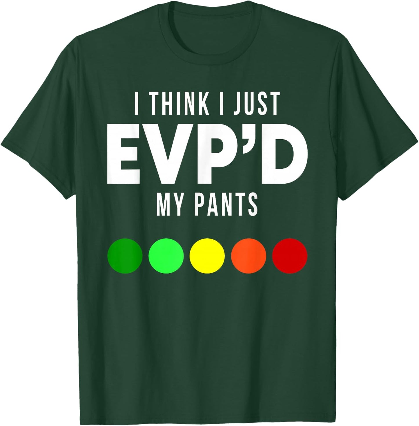 I Think I Just EVP'd My Pants Funny EVP Ghost Hunting Hunter T-Shirt - T-Shirt | Forest