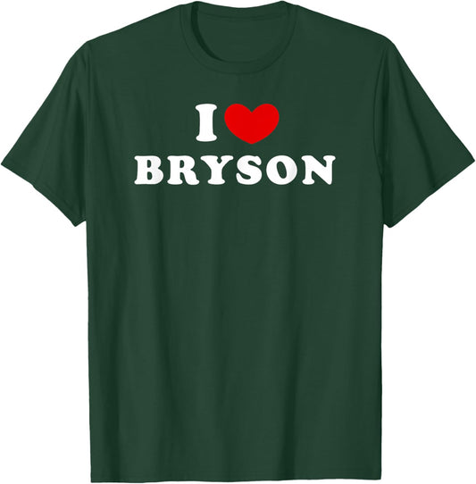 I Love Bryson, I Love Bryson T-Shirt - T-Shirt | Forest
