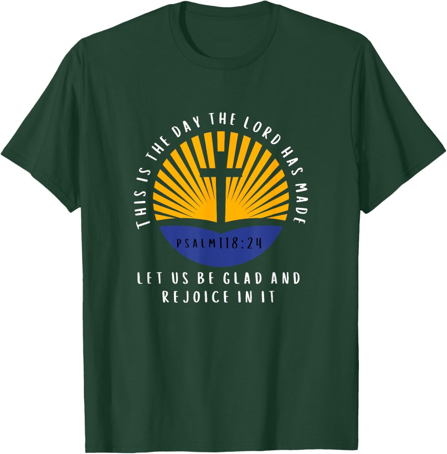 Psalm 118:24 This is The Day The Lord Has Made Bible Verse T-Shirt - T-Shirt | Forest