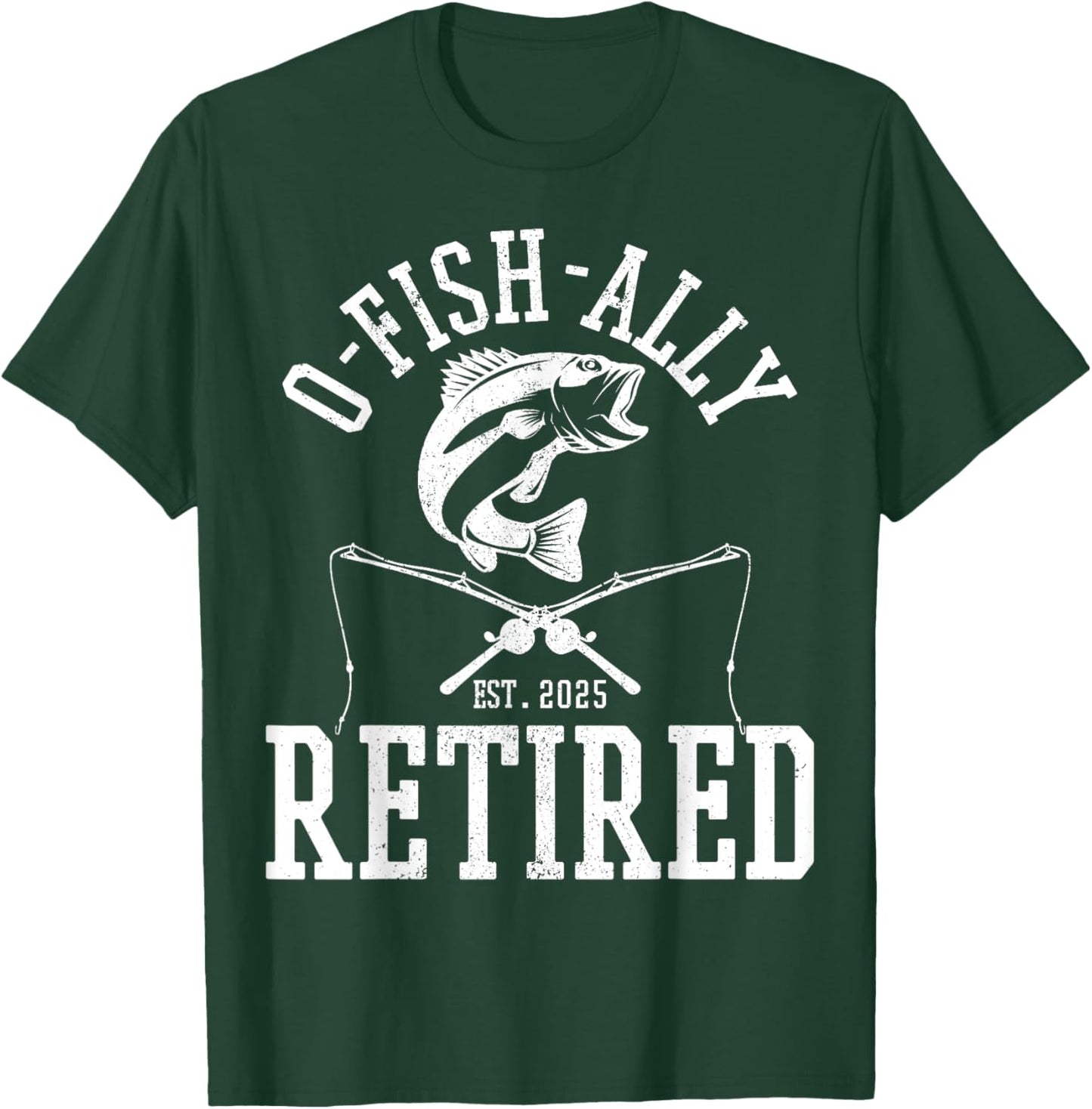 O Fishally Retired 2025 Fishing Retirement Riteree Fishermen T-Shirt - T-Shirt | Forest