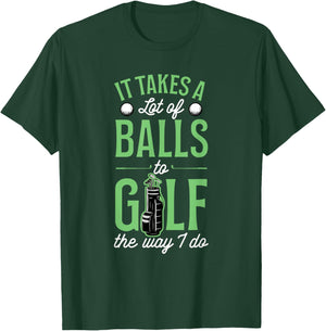 It Takes A Lot Of Balls To Golf The Way I Do T-Shirt - T-Shirt | Forest