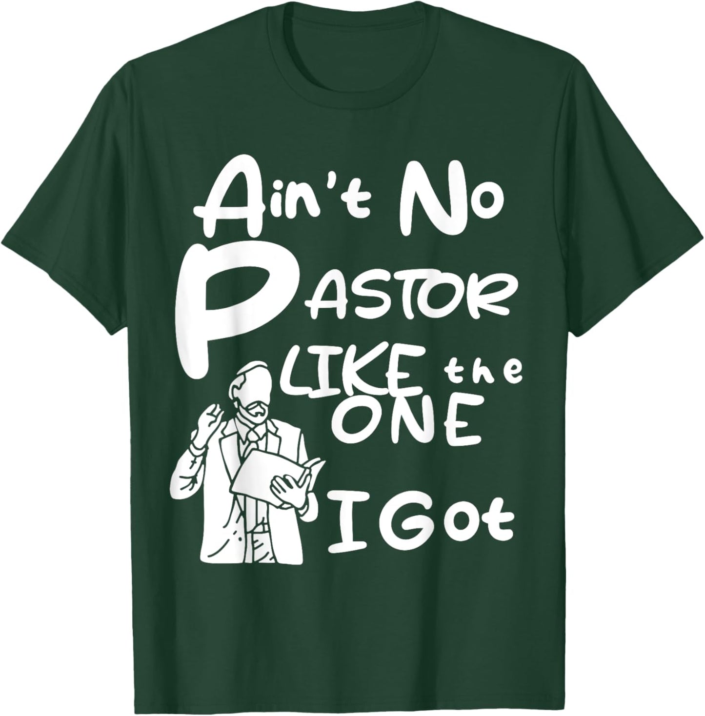 Ain't No Pastor Like The One I Got T-Shirt - T-Shirt | Forest