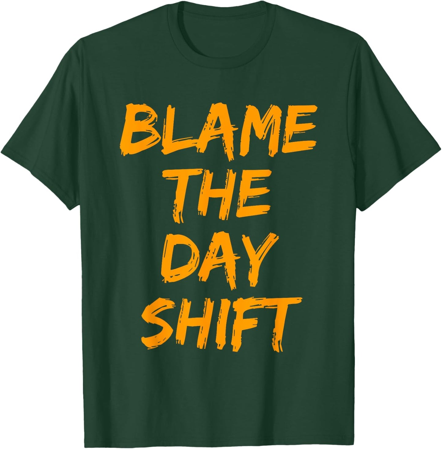 Blame The Day Shift T Shirt for Night Shifters T-Shirt - T-Shirt | Forest