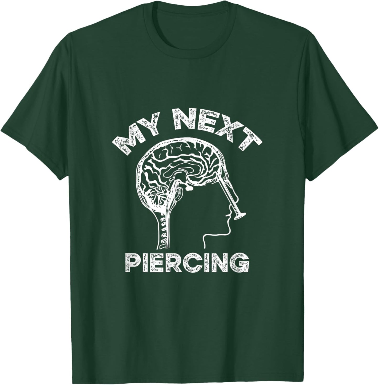 My Next Piercing Lobotomy Funny Body Modification Graphic T-Shirt - T-Shirt | Forest