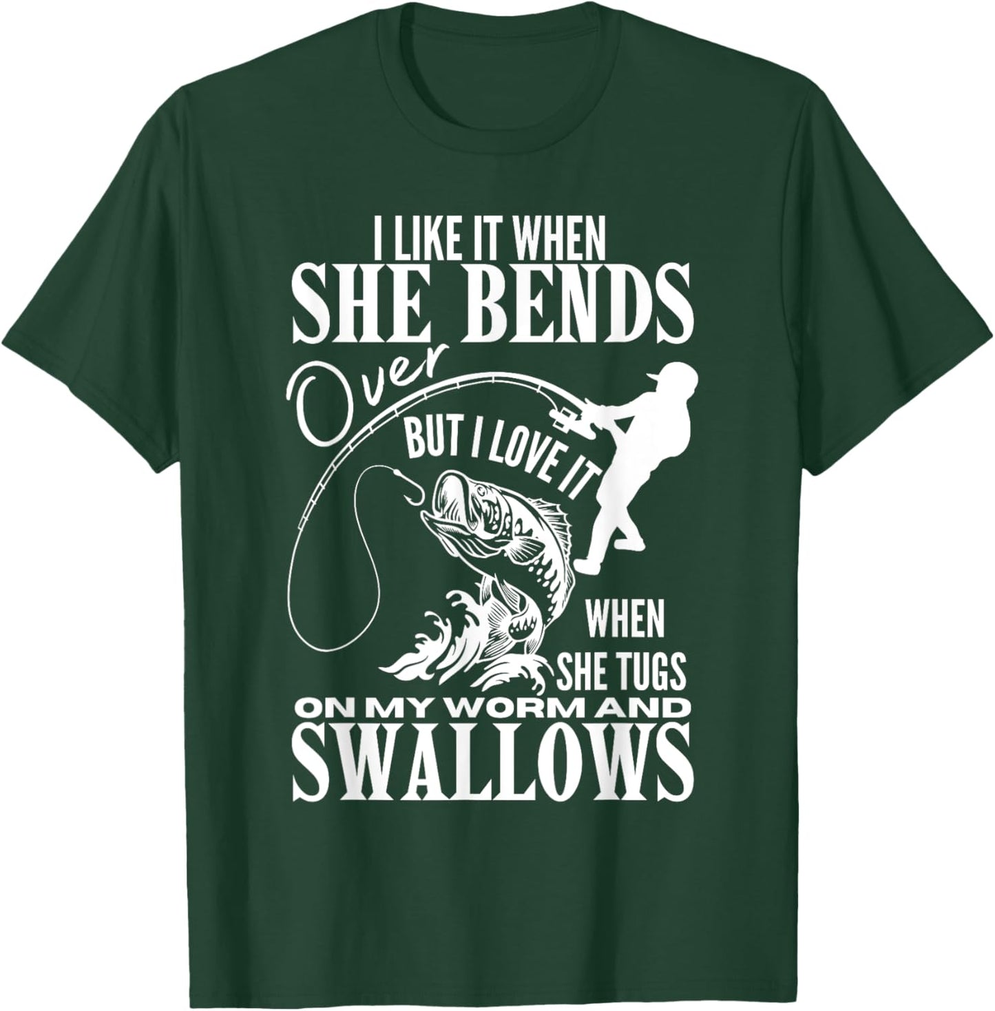 I Like It When She Bends Over Fishing Dad Funny Fathers Day T-Shirt - T-Shirt | Forest