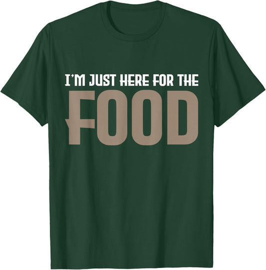 I'm Just Here For The Food T-Shirt - T-Shirt | Forest