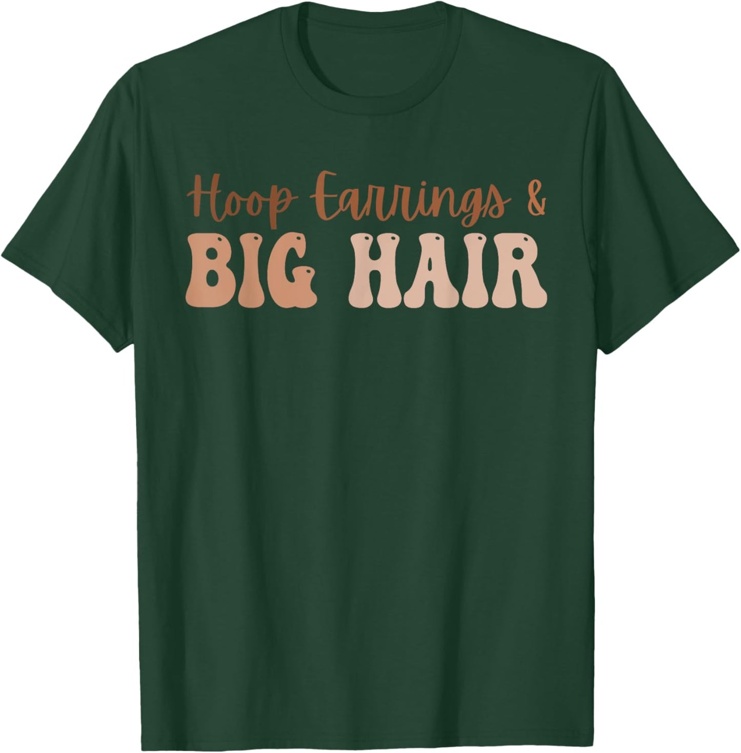Funny Hoop Earrings & Big Hair T-Shirt - T-Shirt | Forest