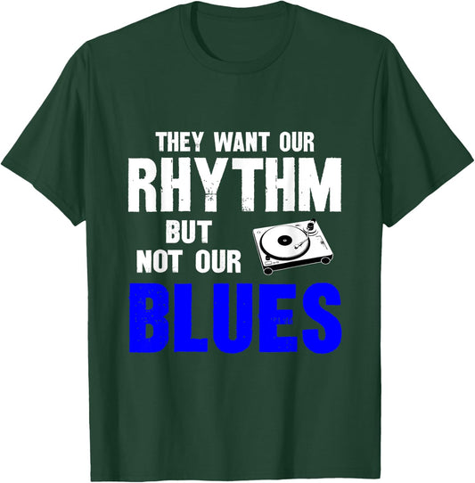 They Want Our Rhythm But Not Our Blues T-Shirt - T-Shirt | Forest
