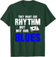 They Want Our Rhythm But Not Our Blues T-Shirt - T-Shirt | Forest
