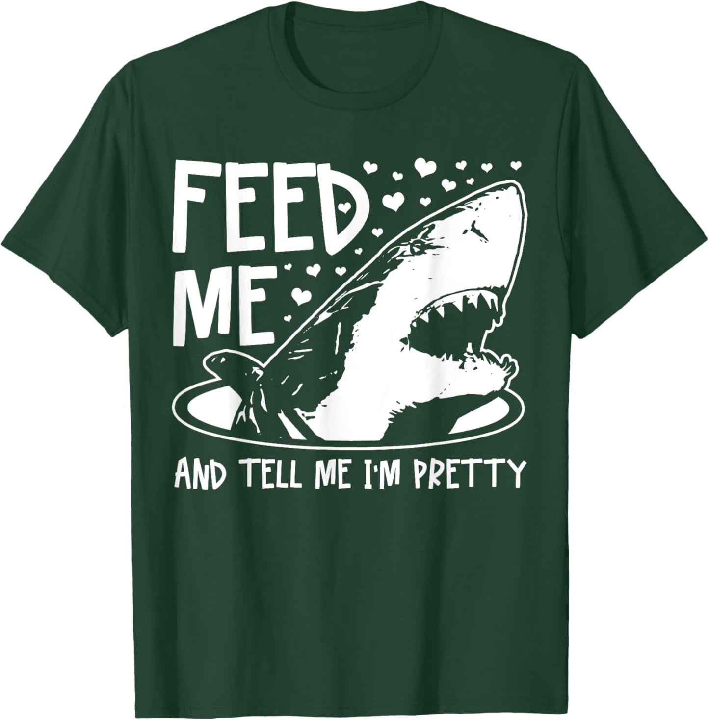 Shark Feed Me & Tell Me I'm Pretty Funny Great White Shark T-Shirt - T-Shirt | Forest