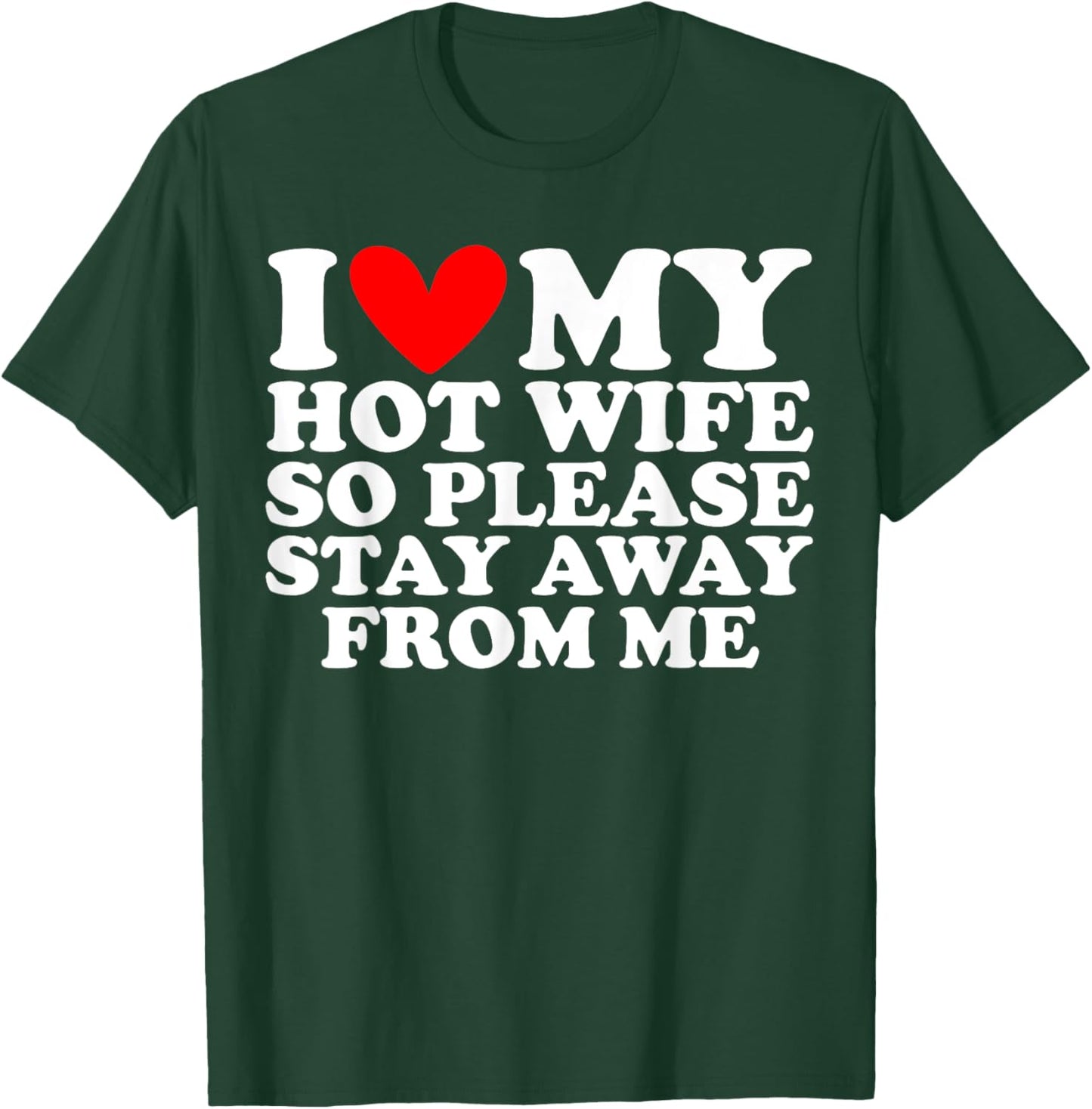 I Love My Hot Wife So Please Stay Away T-Shirt - T-Shirt | Forest