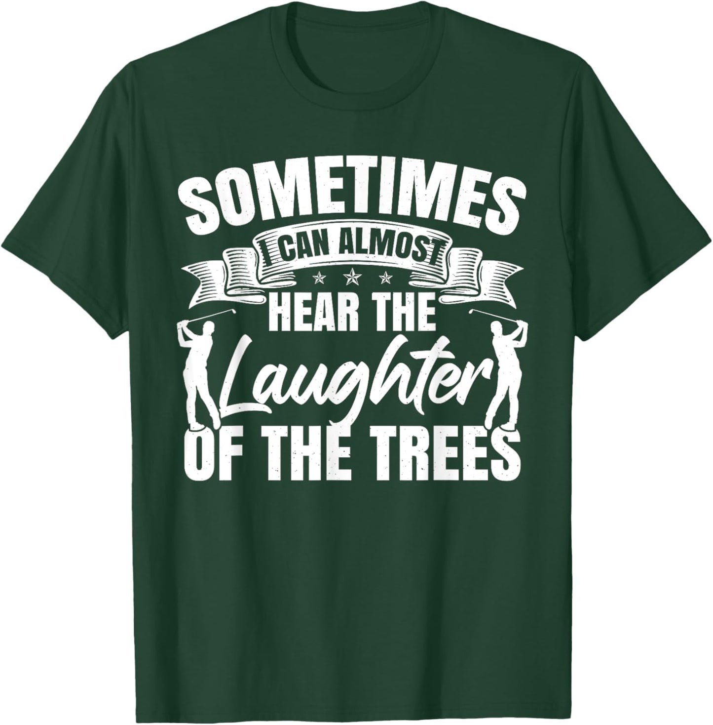 Sometimes I Can Almost Hear The Laughter Of The Trees Golf T-Shirt - T-Shirt | Forest
