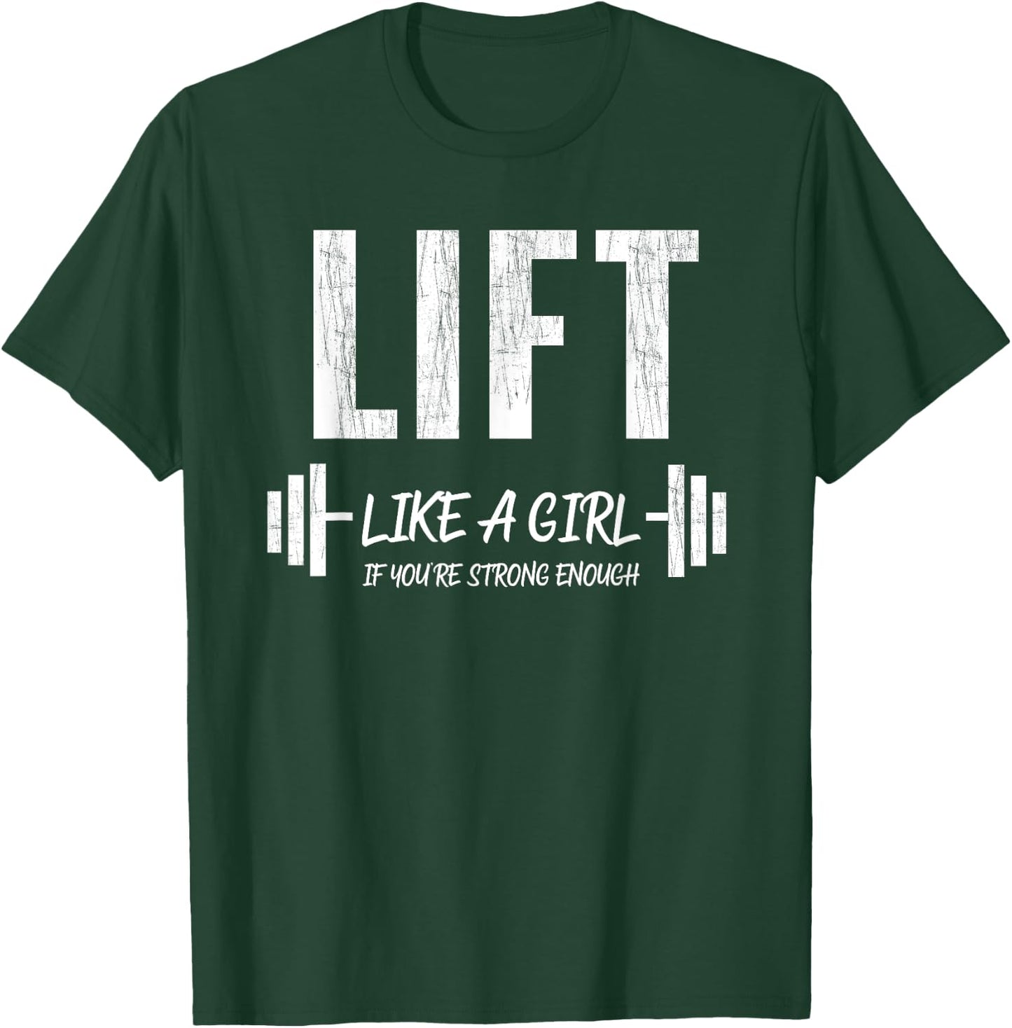Lift Like A Girl If You're Strong Enough Weight Lifting T-Shirt - T-Shirt | Forest