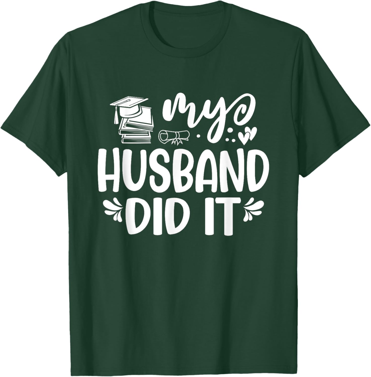 My Husband Did It Graduation Graduated T-Shirt - T-Shirt | Forest