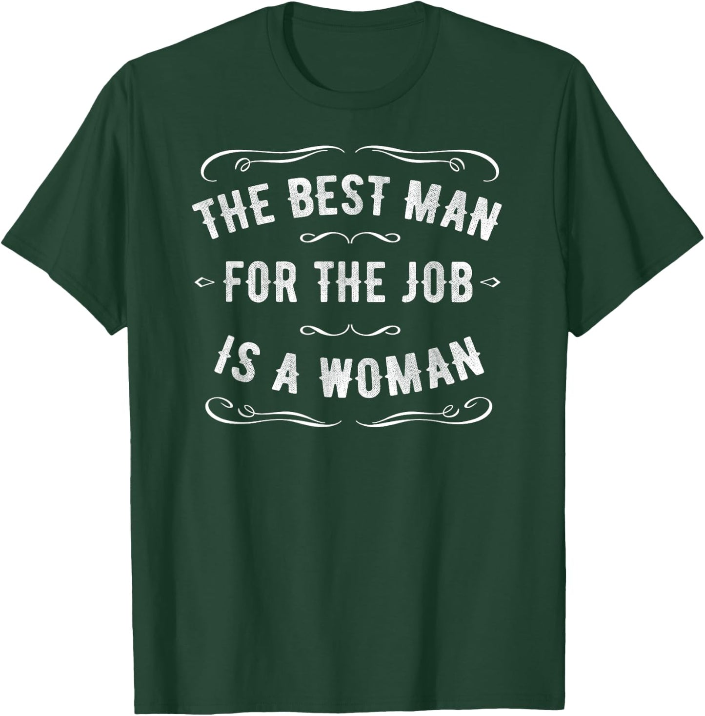 The Best Man for the Job is a Woman T-Shirt - T-Shirt | Forest